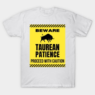 Funny Taurus Zodiac Sign - Beware, Taurean Patience, Proceed with Caution T-Shirt